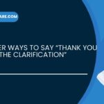 20 Other Ways to Say “Thank You for the Clarification”