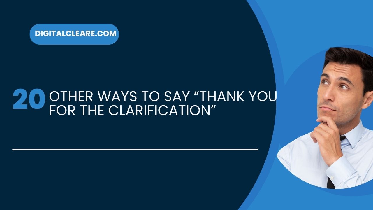 20 Other Ways to Say “Thank You for the Clarification”